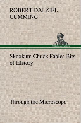 Image of Skookum Chuck Fables Bits of History Through the Microscope