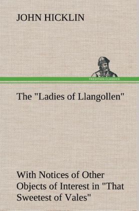 Image of The Ladies of Llangollen as Sketched by Many Hands; with Notices of Other Objects of Interest in That Sweetest of Vales