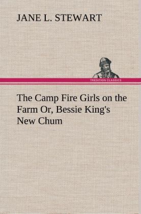 Image of The Camp Fire Girls on the Farm Or Bessie King's New Chum