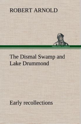 Image of The Dismal Swamp and Lake Drummond Early recollections Vivid portrayal of Amusing Scenes