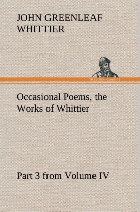 Image of Occasional Poems Part 3 from Volume IV. the Works of Whittier: Personal Poems