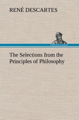 The Selections from the Principles of Philosophy - René Descartes