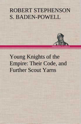 Young Knights of the Empire : Their Code and Further Scout Yarns