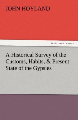 A Historical Survey of the Customs Habits & Present State of the Gypsies
