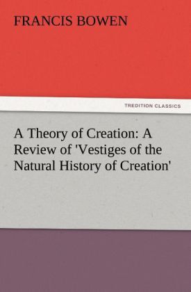A Theory of Creation: A Review of ‘Vestiges of the Natural History of Creation‘
