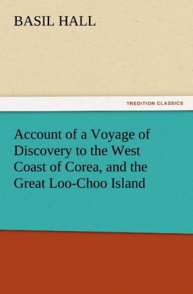 Account of a Voyage of Discovery to the West Coast of Corea and the Great Loo-Choo Island