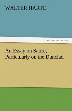 An Essay on Satire Particularly on the Dunciad
