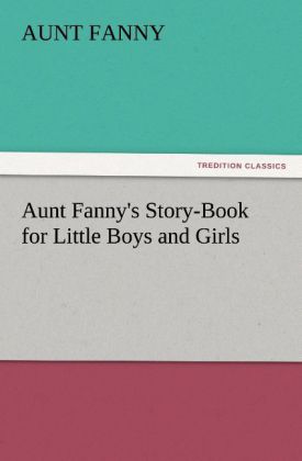 Aunt Fanny‘s Story-Book for Little Boys and Girls