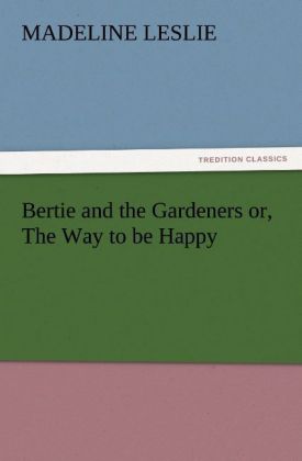 Bertie and the Gardeners or The Way to be Happy