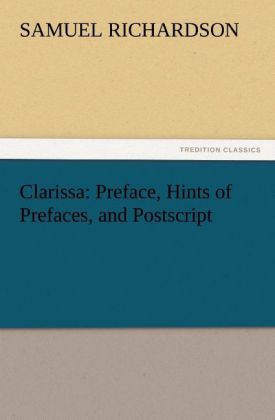 Clarissa: Preface Hints of Prefaces and Postscript