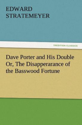 Dave Porter and His Double Or The Disapperarance of the Basswood Fortune