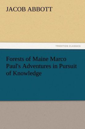 Forests of Maine Marco Paul‘s Adventures in Pursuit of Knowledge