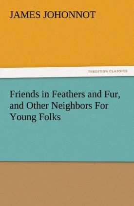 Friends in Feathers and Fur and Other Neighbors For Young Folks