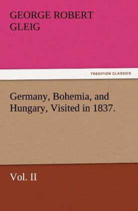 Germany Bohemia and Hungary Visited in 1837. Vol. II