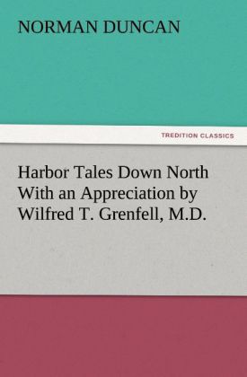 Harbor Tales Down North With an Appreciation by Wilfred T. Grenfell M.D.