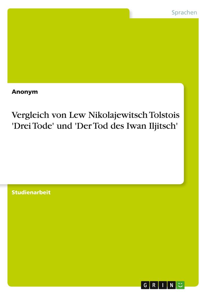 Vergleich von Lew Nikolajewitsch Tolstois ‘Drei Tode‘ und ‘Der Tod des Iwan Iljitsch‘
