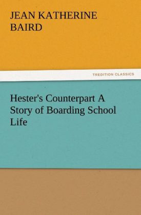 Hester‘s Counterpart A Story of Boarding School Life