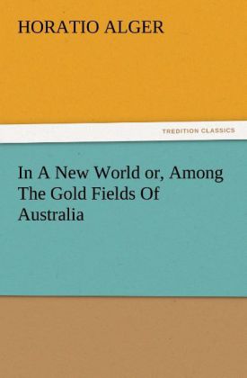 In A New World or Among The Gold Fields Of Australia