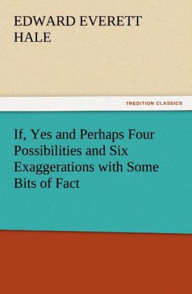 If Yes and Perhaps Four Possibilities and Six Exaggerations with Some Bits of Fact