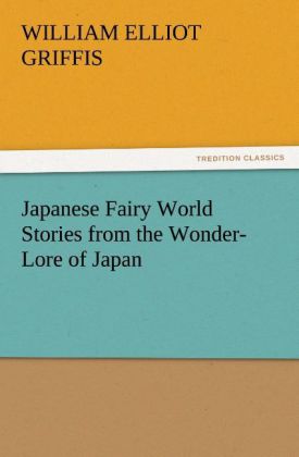 Japanese Fairy World Stories from the Wonder-Lore of Japan - William Elliot Griffis