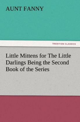 Little Mittens for The Little Darlings Being the Second Book of the Series