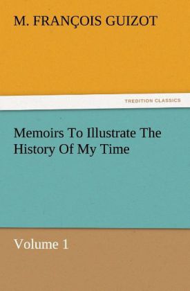 Memoirs To Illustrate The History Of My Time Volume 1