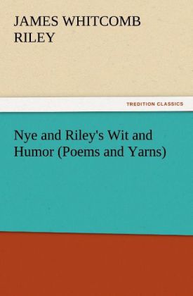 Nye and Riley‘s Wit and Humor (Poems and Yarns)
