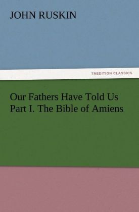 Our Fathers Have Told Us Part I. The Bible of Amiens