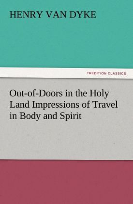 Out-of-Doors in the Holy Land Impressions of Travel in Body and Spirit