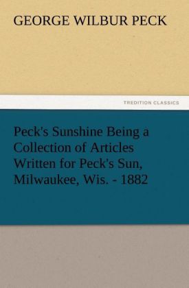 Peck‘s Sunshine Being a Collection of Articles Written for Peck‘s Sun Milwaukee Wis. - 1882