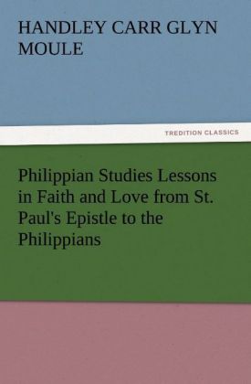 Philippian Studies Lessons in Faith and Love from St. Paul‘s Epistle to the Philippians