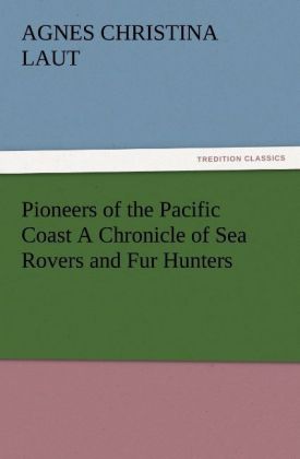 Pioneers of the Pacific Coast A Chronicle of Sea Rovers and Fur Hunters