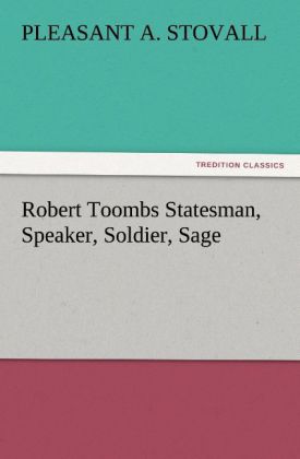 Robert Toombs Statesman Speaker Soldier Sage