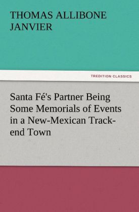 Santa Fé‘s Partner Being Some Memorials of Events in a New-Mexican Track-end Town