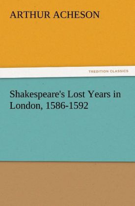 Shakespeare‘s Lost Years in London 1586-1592