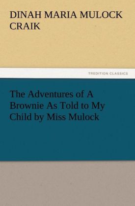 The Adventures of A Brownie As Told to My Child by Miss Mulock