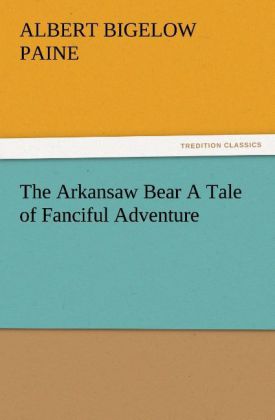 The Arkansaw Bear A Tale of Fanciful Adventure