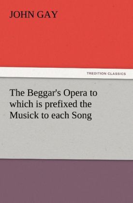 The Beggar‘s Opera to which is prefixed the Musick to each Song