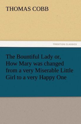 The Bountiful Lady or How Mary was changed from a very Miserable Little Girl to a very Happy One