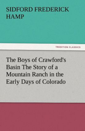 The Boys of Crawford‘s Basin The Story of a Mountain Ranch in the Early Days of Colorado