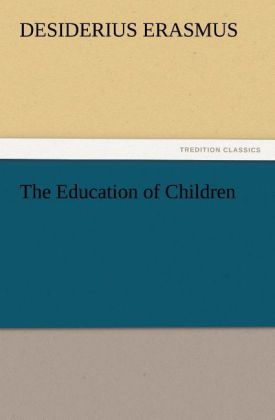 The Education of Children - Desiderius Erasmus/ Erasmus von Rotterdam
