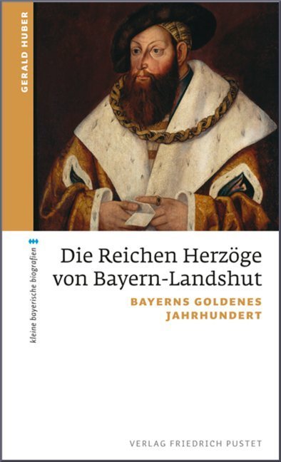 Die Reichen Herzöge von Bayern-Landshut - Gerald Huber