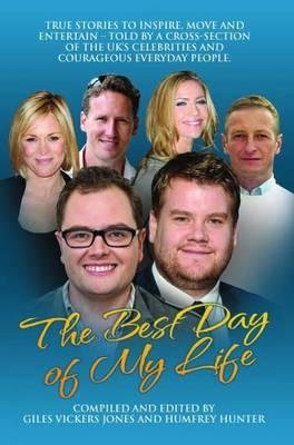 Best Day of My Life: True stories to inspire move and entertain - Told by a cross-section of the UK‘s celebrities and courageous everyday people