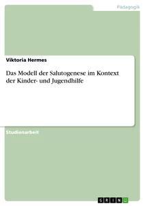 Das Modell der Salutogenese im Kontext der Kinder- und Jugendhilfe