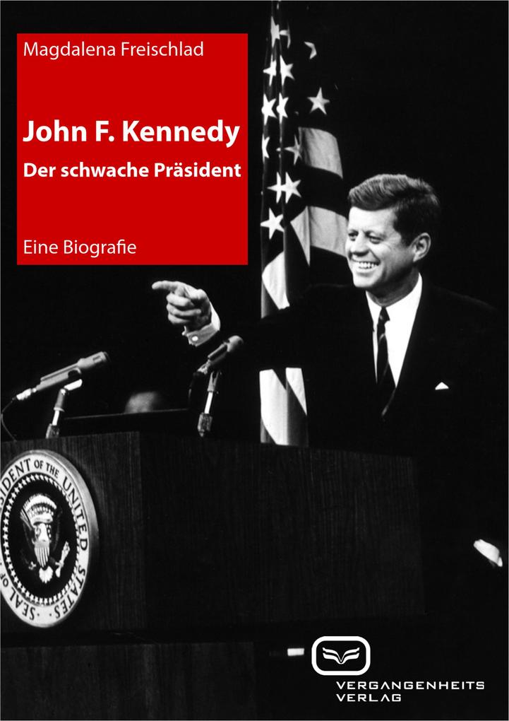 John F. Kennedy. Der schwache Präsident