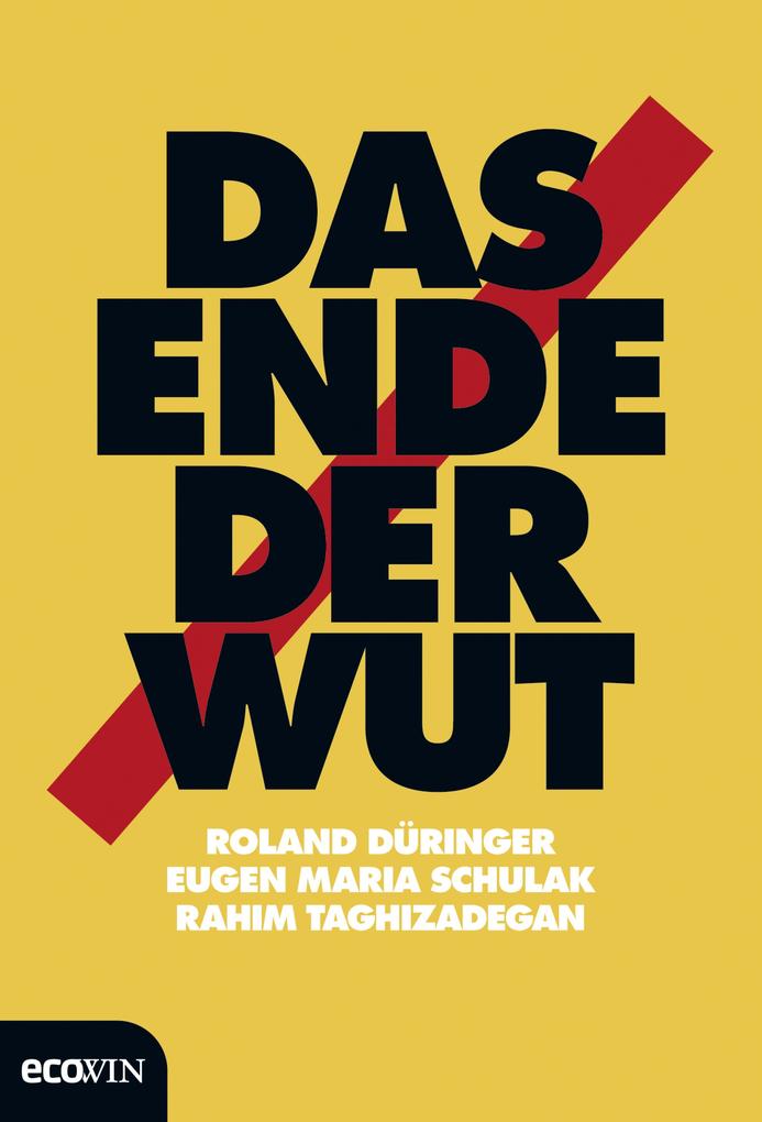 Das Ende der Wut - Roland Düringer/ Eugen Maria Schulak/ Rahim Taghizadegan