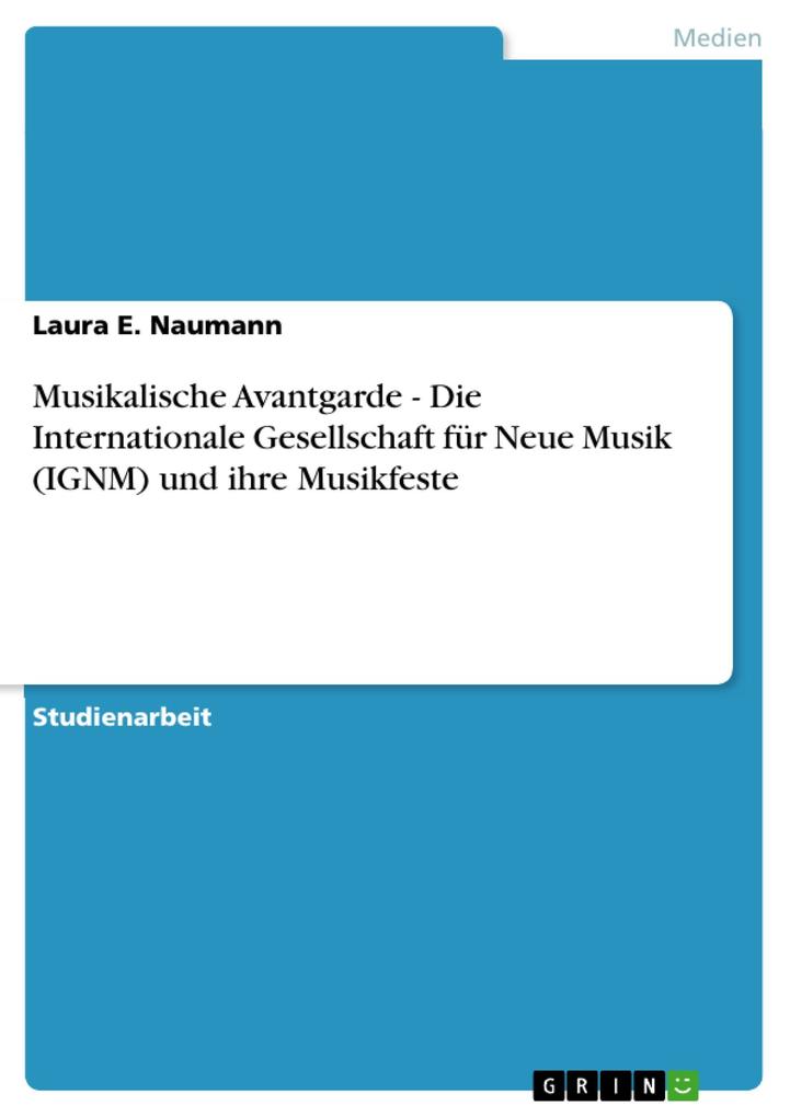 Musikalische Avantgarde - Die Internationale Gesellschaft für Neue Musik (IGNM) und ihre Musikfeste