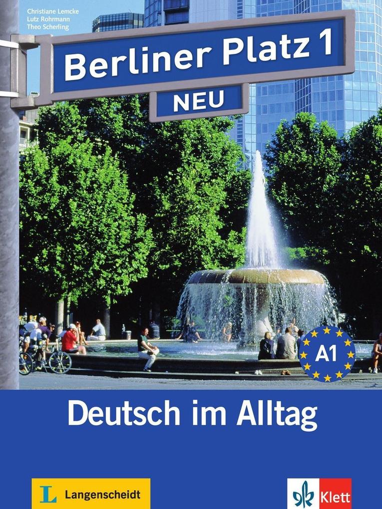 Berliner Platz 1 NEU - Lehr- und Arbeitsbuch mit 2 Audio-CDs zum Arbeitsbuchteil und Treffpunkt D-A-CH