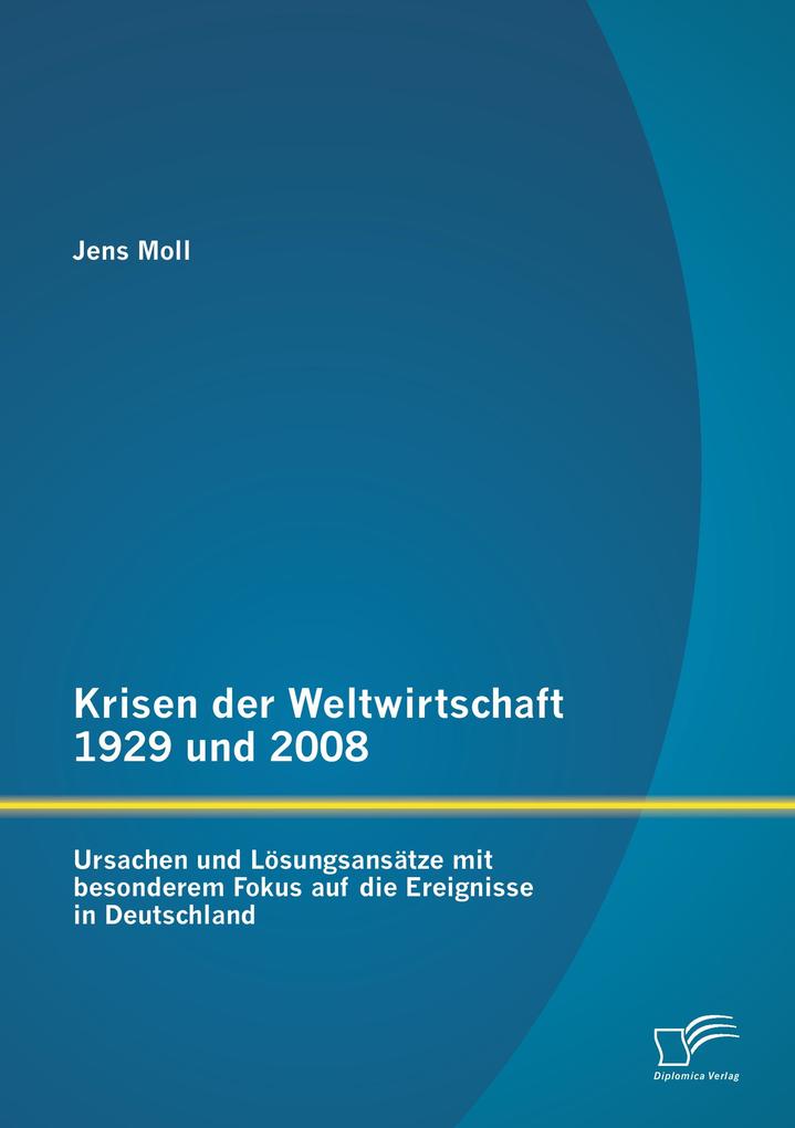 Krisen der Weltwirtschaft 1929 und 2008: Ursachen und Lösungsansätze mit besonderem Fokus auf die Ereignisse in Deutschland