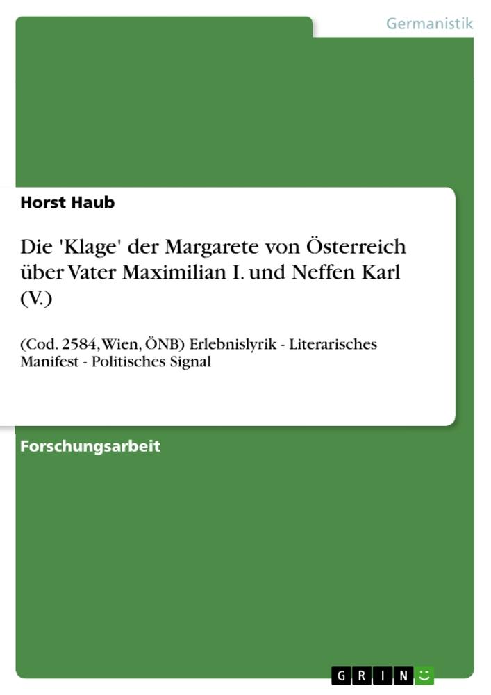 Die ‘Klage‘ der Margarete von Österreich über Vater Maximilian I. und Neffen Karl (V.)